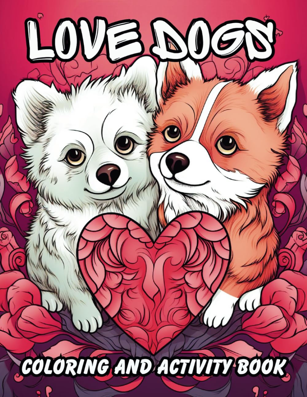 Love Dogs: Coloring And Activity Book